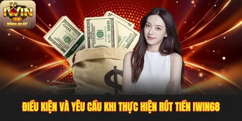 Những quy định cần biết để rút tiền IWIN68 thuận lợi