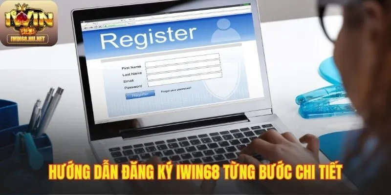 Quy trình đăng ký IWIN68 chuẩn xác qua ba bước cơ bản