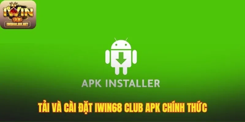 Các bước cài đặt file IWIN68 club APK chính thức đơn giản